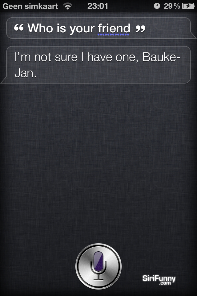 Siri, who is your friend?