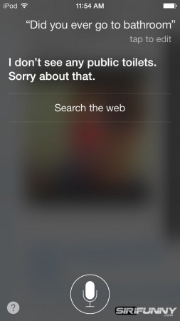 Siri, have you ever been to the bathroom?